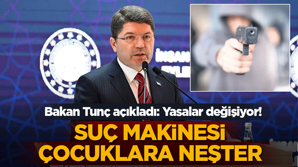 Suç makinesi çocuklara neşter: Bakan Tunç açıkladı: Yasalar değişiyor!