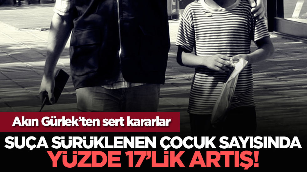 Suça sürüklenen çocuk sayısında yüzde 17’lik artış!