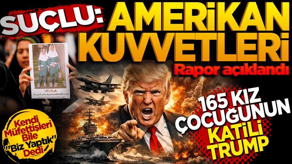 Suçlu: Amerikan kuvvetleri! 165 kız çocuğunun katili Trump: Kendi müfettişleri bile 