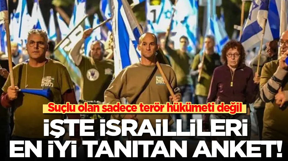 Suçlu olan sadece terör hükümeti değil! işte İsraillileri en iyi tanıtan anket