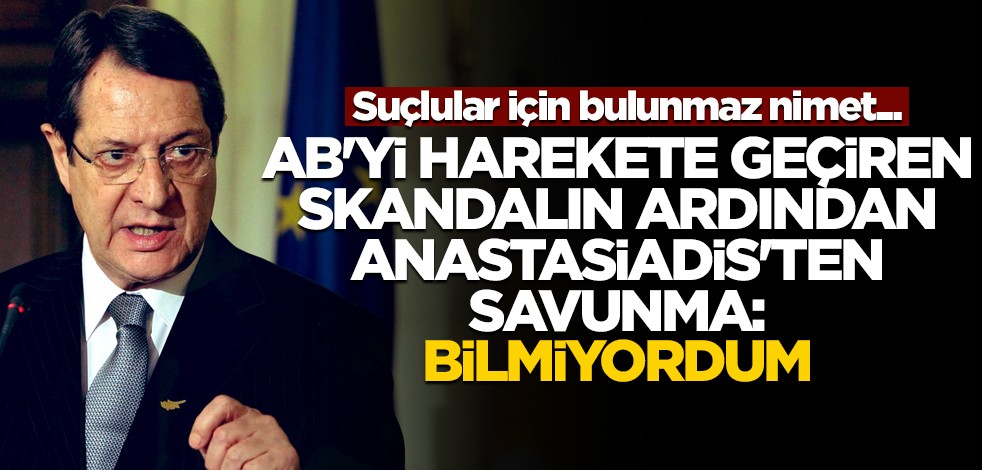 Suçlular için bulunmaz nimet... AB'yi harekete geçiren skandalın ardından Anastasiadis'ten savunma: Bilmiyordum