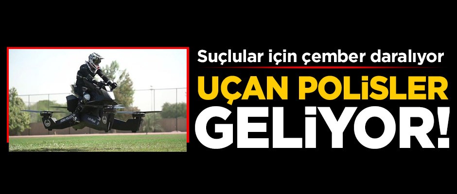 Suçlular için çember daralıyor! Uçan polisler geliyor