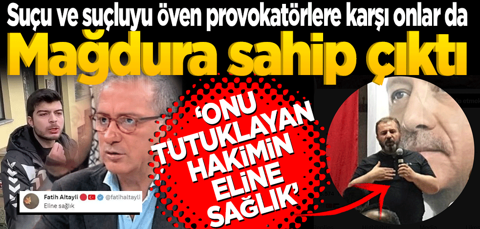 Suçu ve suçluyu öven din düşmanlarına karşı onlar da Mağdura sahip çıktılar! Onu tutuklayan Hakimin eline sağlık.