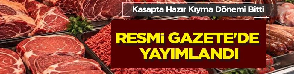 Sucuktan kıymaya dönerden çaya yok yok! Resmi Gazete'de yayımlandı... Kasapların Başkanı düzenlemeyi yorumladı