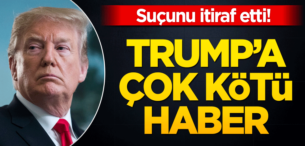Suçunu itiraf etti! Trump’a çok kötü haber