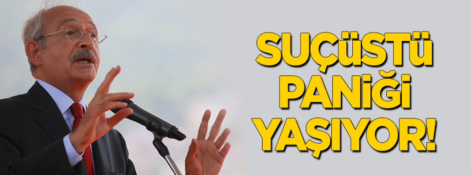 Suçüstü paniği yaşıyor