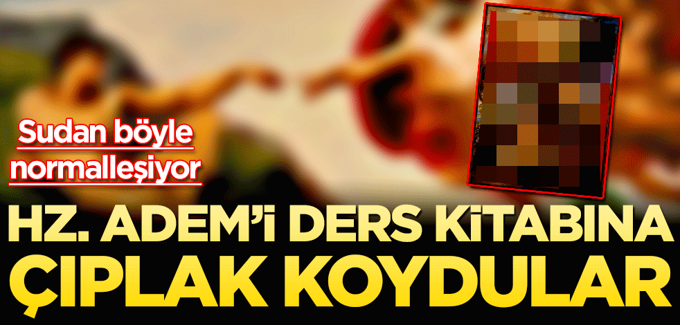 Sudan böyle normalleşiyor! Hazreti Adem’i ders kitabına çıplak koydular