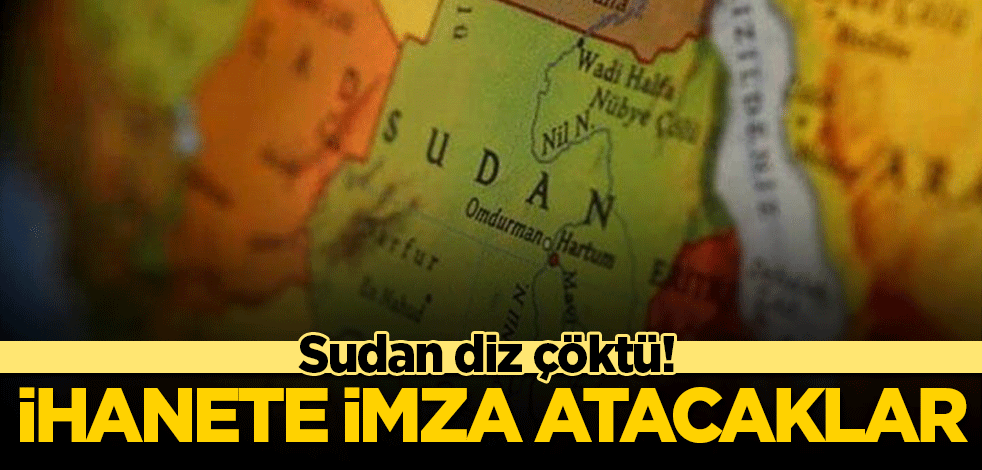 Sudan diz çöktü! İhanete imza atacak