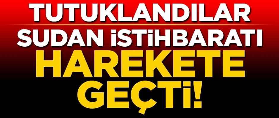 Sudan istihbaratı harekete geçti! Tutuklandılar