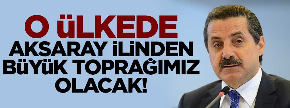 Sudan'da Aksaray'dan büyük toprağımız olacak