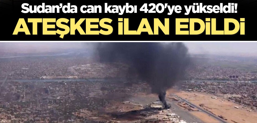 Sudan’da can kaybı 420'ye yükseldi! Ateşkes ilan edildi