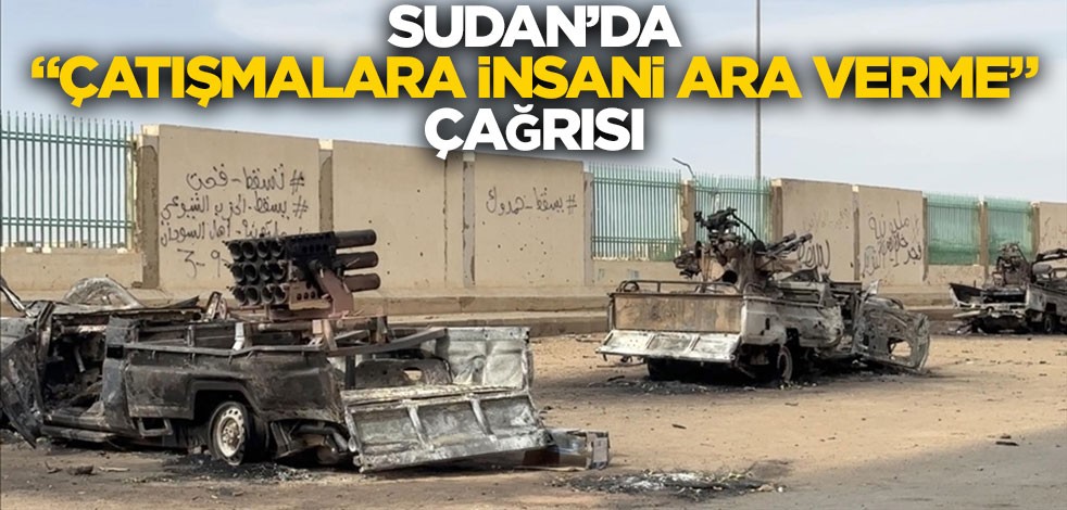 Sudan'da "çatışmalara insani ara verme" çağrısı