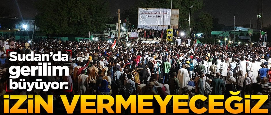 Sudan'da gerilim büyüyor: İzin vermeyeceğiz