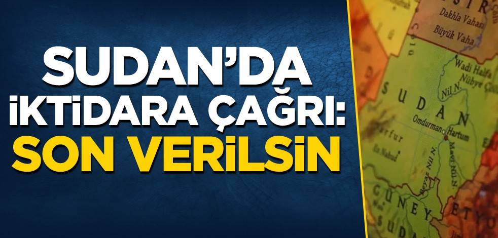 Sudan'da iktidara çağrı: Son verilsin