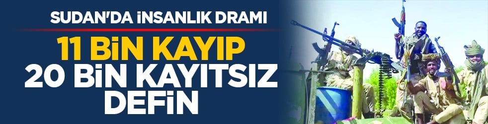Sudan'da insanlık dramı: 11 bin kayıp, 20 bin kayıtsız defin