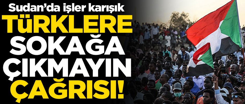 Sudan'da işler karışık! Türk vatandaşlarına 'sokağa çıkmayın' çağrısı