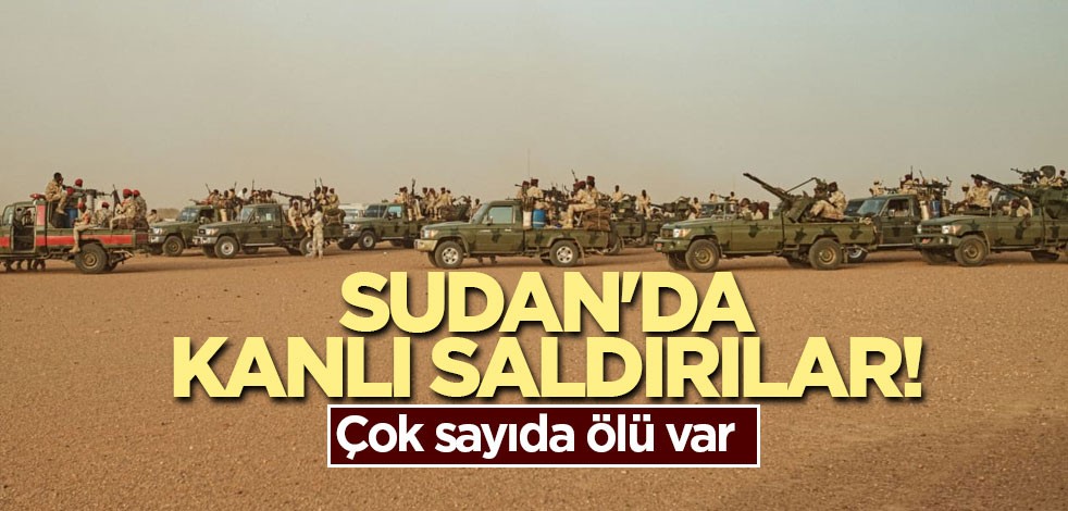 Sudan'da kanlı saldırılar! Çok sayıda ölü var