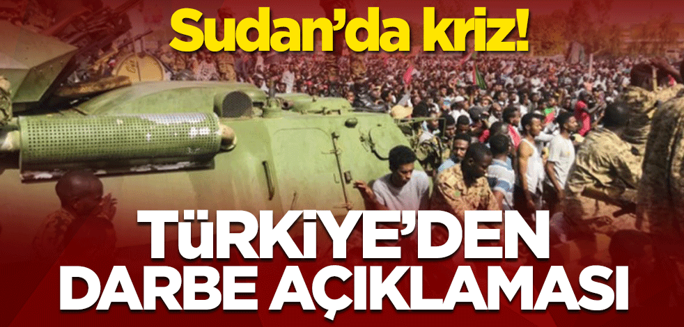 Sudan’da kriz! Türkiye’den son dakika darbe açıklaması