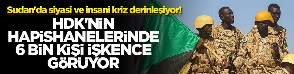 Sudan'da siyasi ve insani kriz derinleşiyor! HDK'nin hapishanelerinde 6 bin kişi işkence görüyor