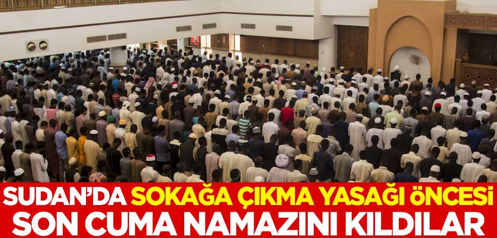Sudan'da sokağa çıkma yasağı öncesi son cuma namazını kıldılar