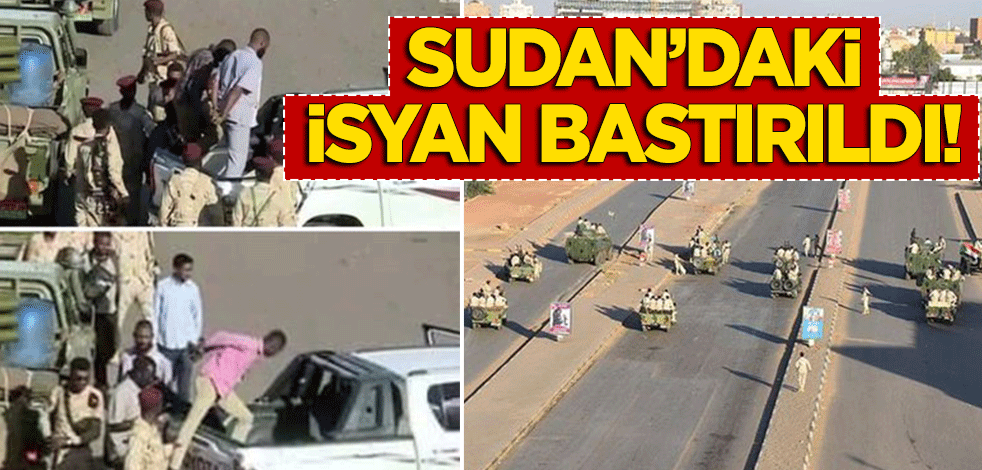 Sudan'daki isyan bastırıldı!
