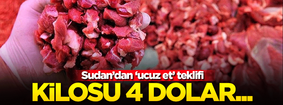 Sudan'dan Türkiye'ye 'ucuz et' teklifi
