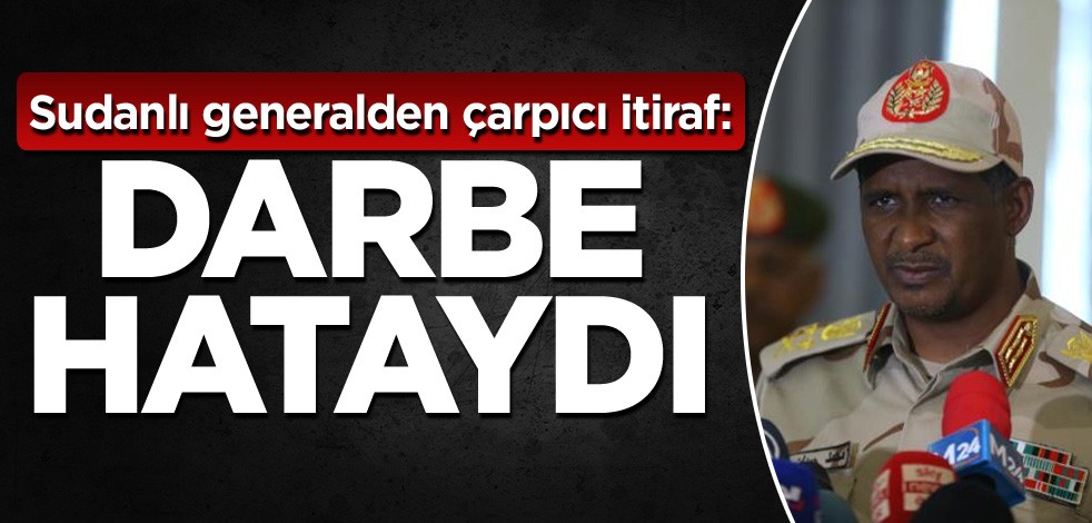 Sudanlı generalden çarpıcı itiraf: Darbe hataydı