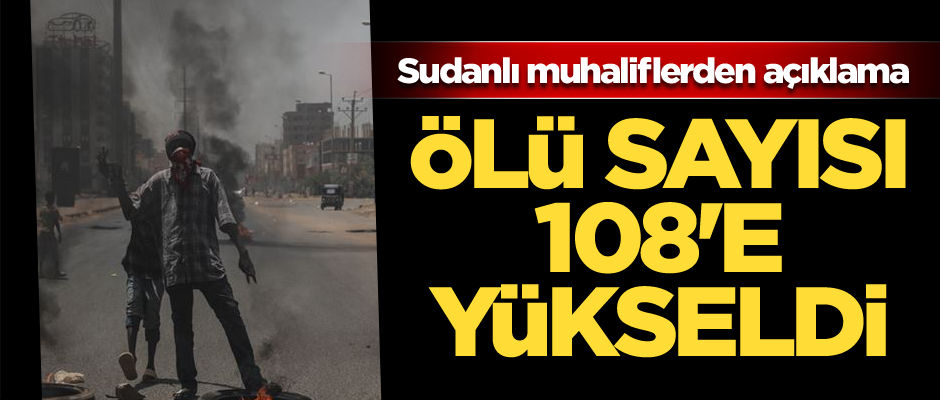 Sudanlı muhaliflerden açıklama: Ölü sayısı 108'e yükseldi