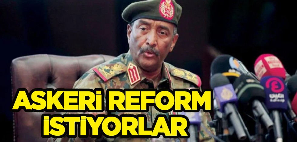 Sudanlı Orgeneral Burhan'dan büyük çıkış: İktidarın emri altında yeniden ordu kurmak istiyoruz! Askeri reform....