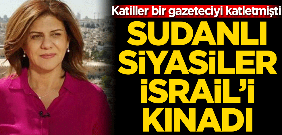 Sudanlı siyasiler İsrail’i kınadı