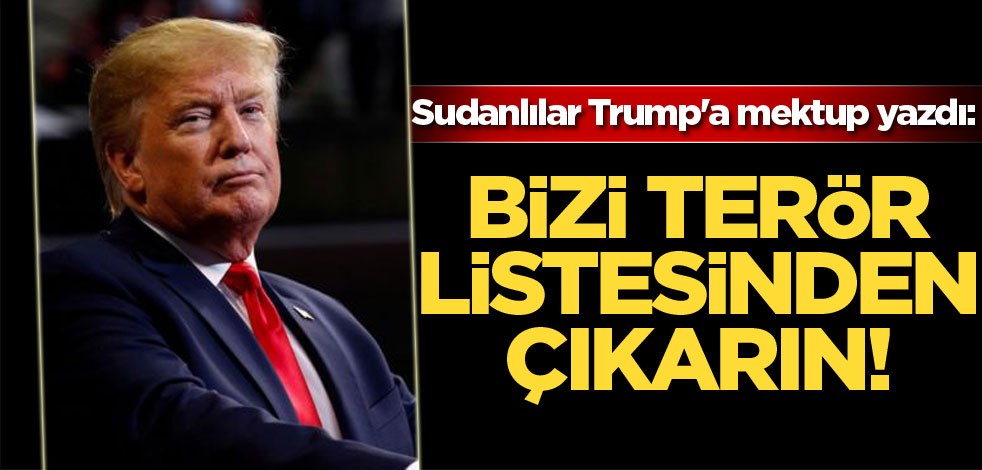 Sudanlılar Trump'a mektup yazdı: Bizi terör listesinden çıkarın