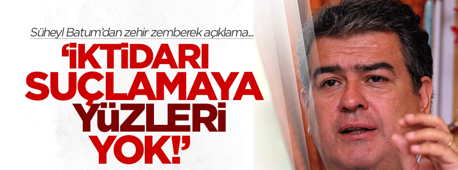 Süheyl Batum’dan zehir zemberek açıklama!
