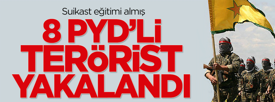 Suikast eğitimi almış 8 PYD’li yakalandı