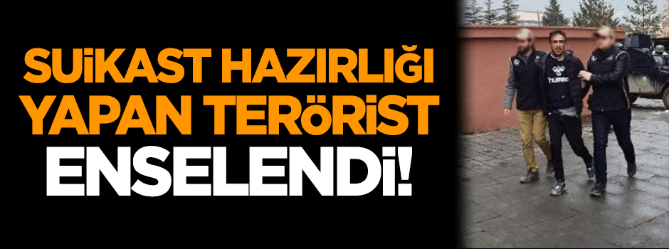 Suikast hazırlığı yapan PKK'lı yakalandı!