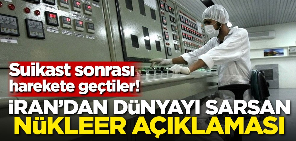 Suikast sonrası harekete geçtiler! İran'dan dünyayı sarsan nükleer açıklaması