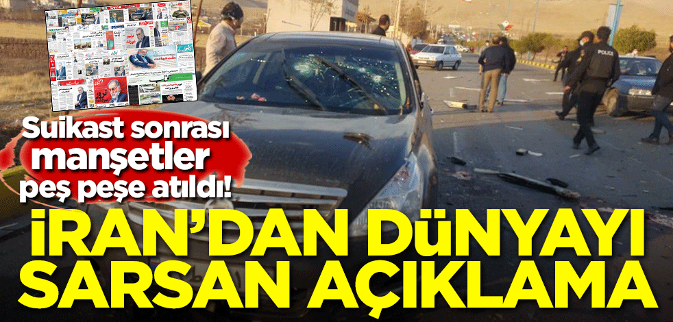 Suikast sonrası manşetler peş peşe atıldı! İran'dan dünyayı sarsan açıklama