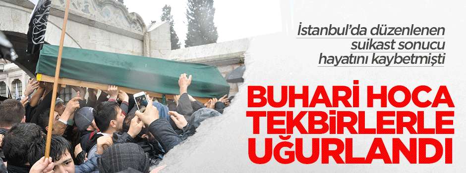 Suikaste uğrayan Buhari Hoca son yolculuğuna uğurlandı