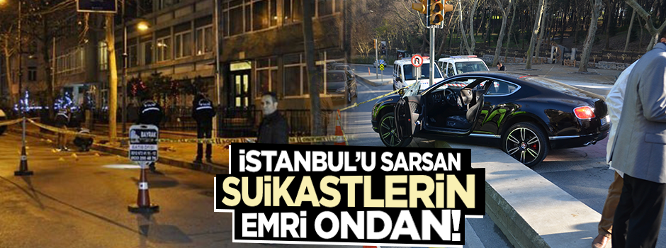 Suikastların talimatı ondan!