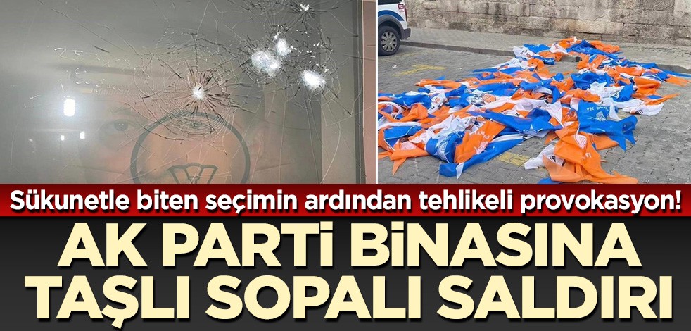 Sükunetle biten seçimin ardından tehlikeli provokasyon! AK Parti binasına taşlı sopalı saldırı