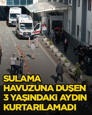 Sulama havuzuna düşen 3 yaşındaki Aydın kurtarılamadı
