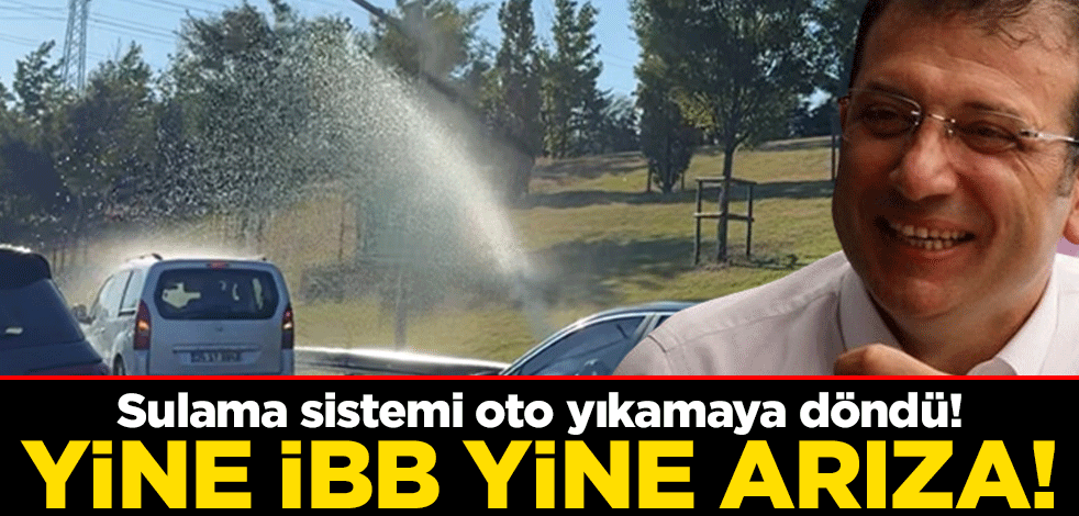 Sulama sistemi oto yıkamaya döndü! Yine İBB yine arıza