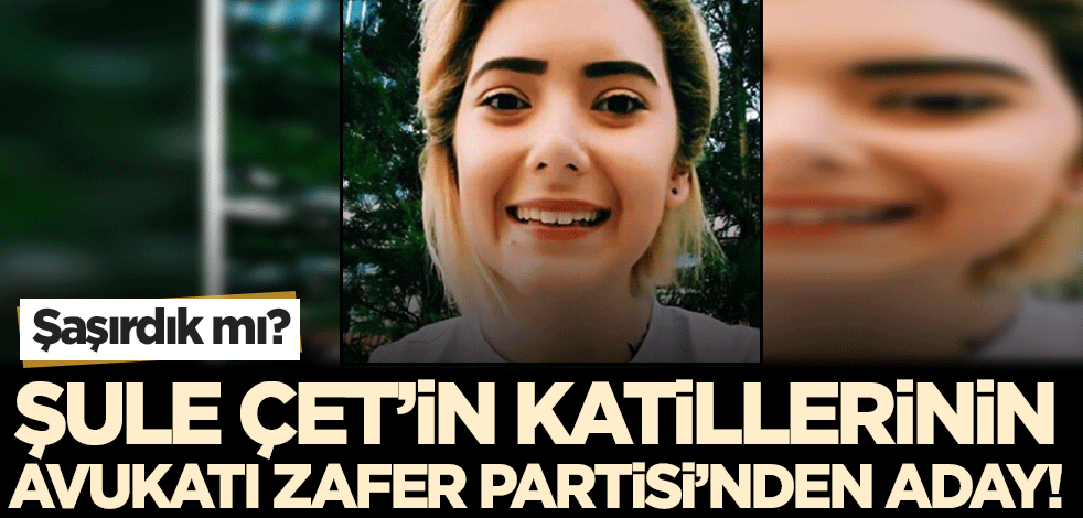 Şule Çet'in katilinin avukatı, ırkçı Zafer Partisi'nden aday! Şaşırdık mı?