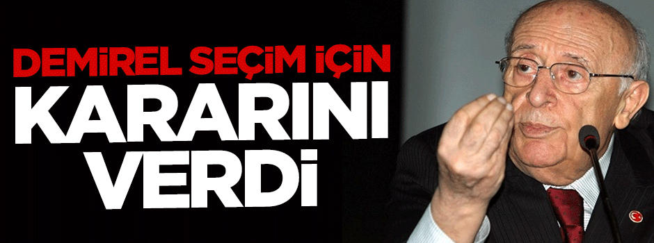 Süleyman Demirel 7 Haziran seçimlerinde sandığa gitmeyecek