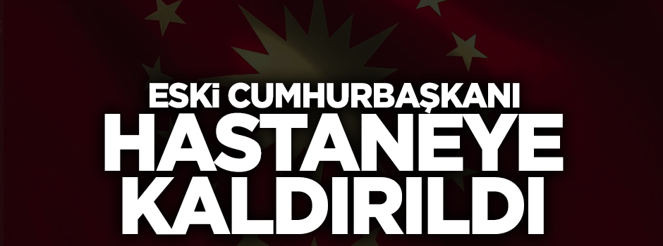 Süleyman Demirel hastaneye kaldırıldı