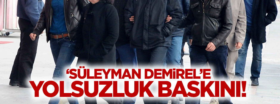 Süleyman Demirel Üniversitesi'ne yolsuzluk operasyonu