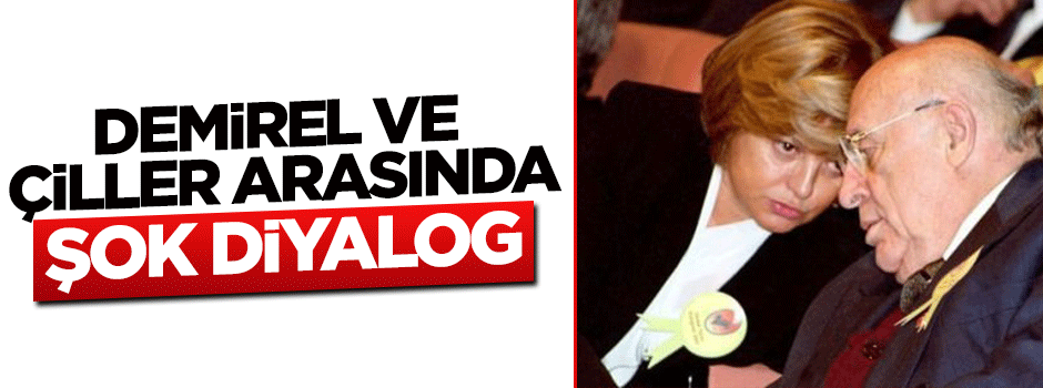 Süleyman Demirel ve Tansu Çiller arasında şok diyalog