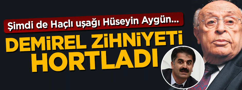 Süleyman Demirel zihniyeti hortladı! Şimdi de Haçlı uşağı Hüseyin Aygün...