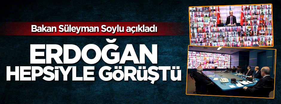 Süleyman Soylu açıkladı: Erdoğan 81 ilin valisiyle görüştü