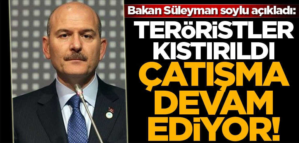 Süleyman Soylu: Ağrı'da teröristler kıstırıldı, çatışma devam ediyor