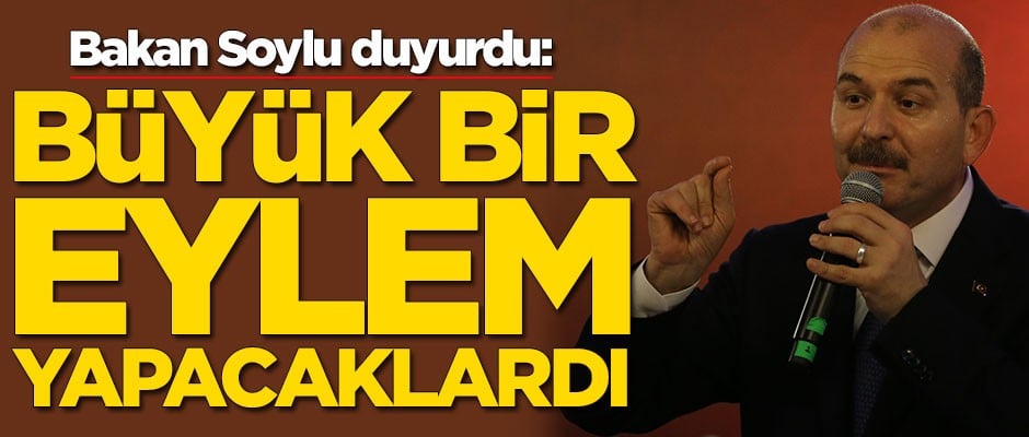 Süleyman Soylu duyurdu: Büyük bir eylem yapacaklardı